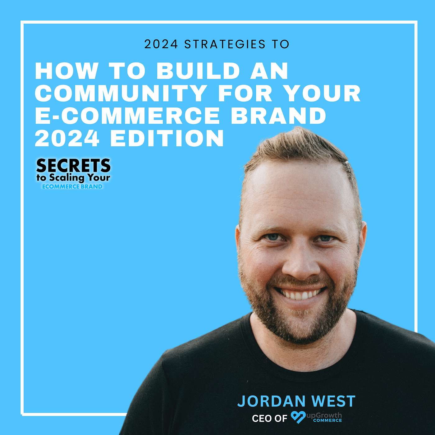 Ep 568: How To Build An Community For Your E-commerce Brand 2024 Edition with Jordan West