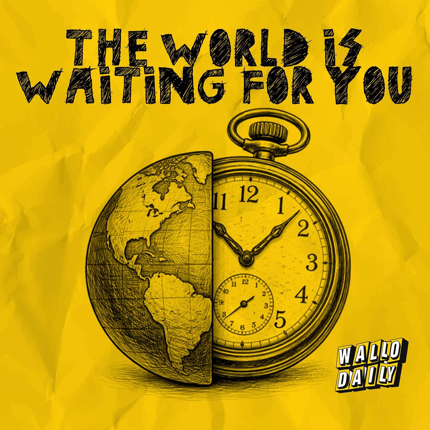 THE WORLD IS WAITING FOR YOU