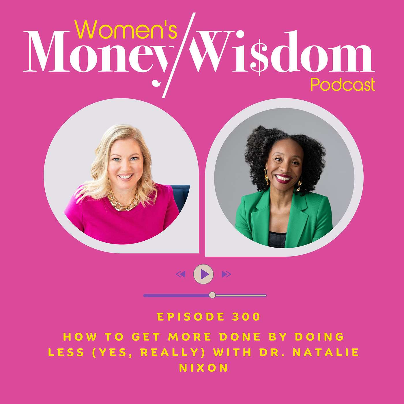 Episode 300: How To Get More Done by Doing Less (Yes, Really) with Dr. Natalie Nixon