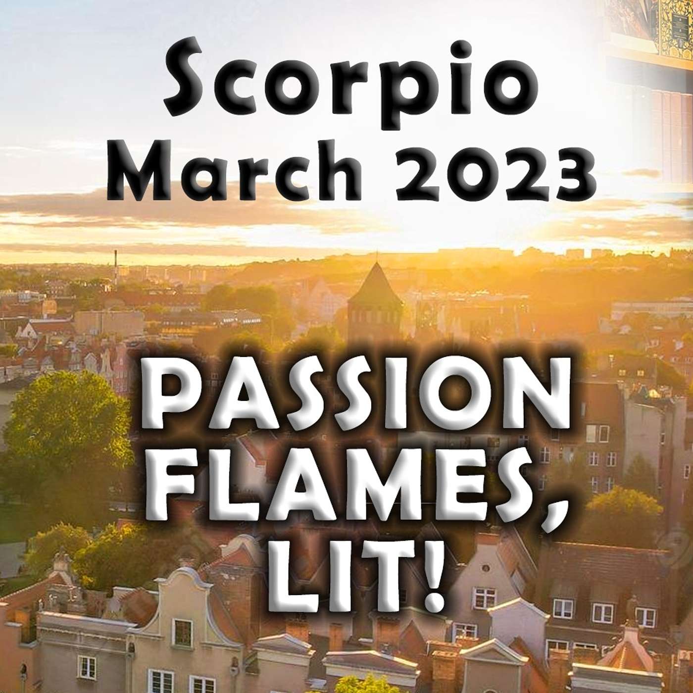 Scorpio March 2023 PASSION FLAMES, LIT! Astrology Horoscope Forecast