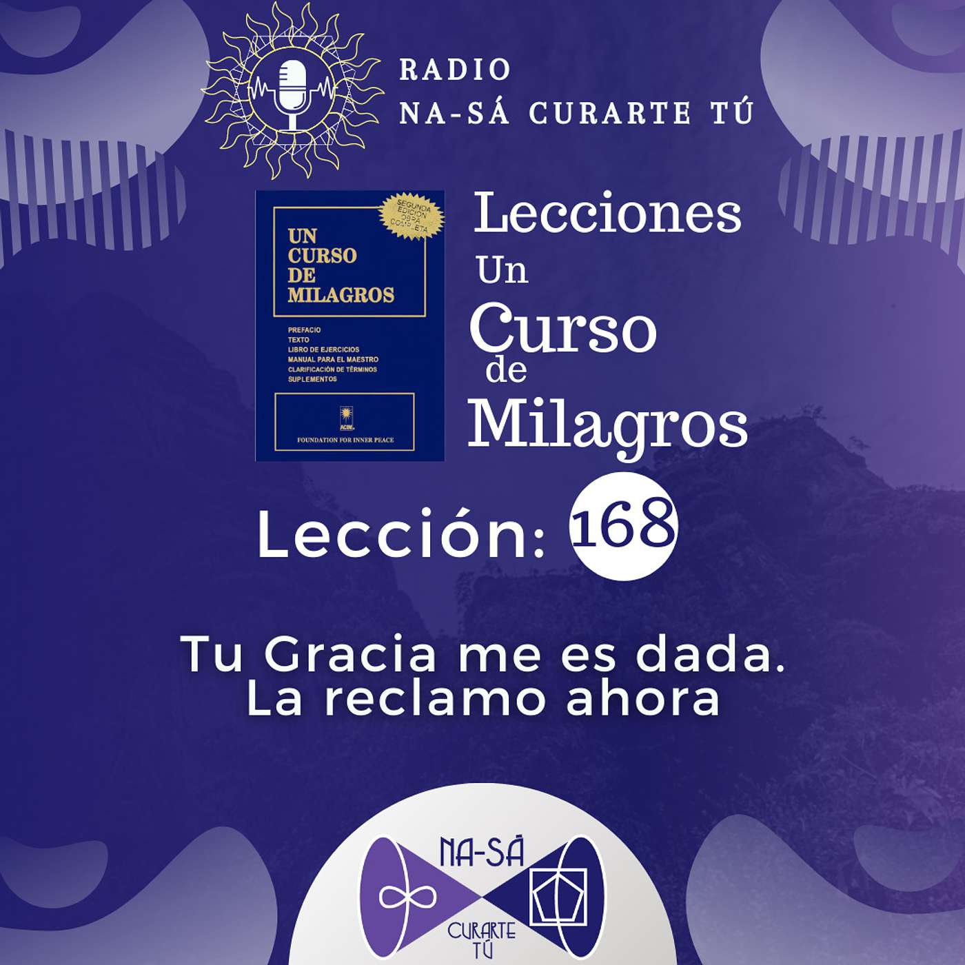 Lección 168 - UCDM - Tu Gracia me es dada. La reclamo ahora episode artwork