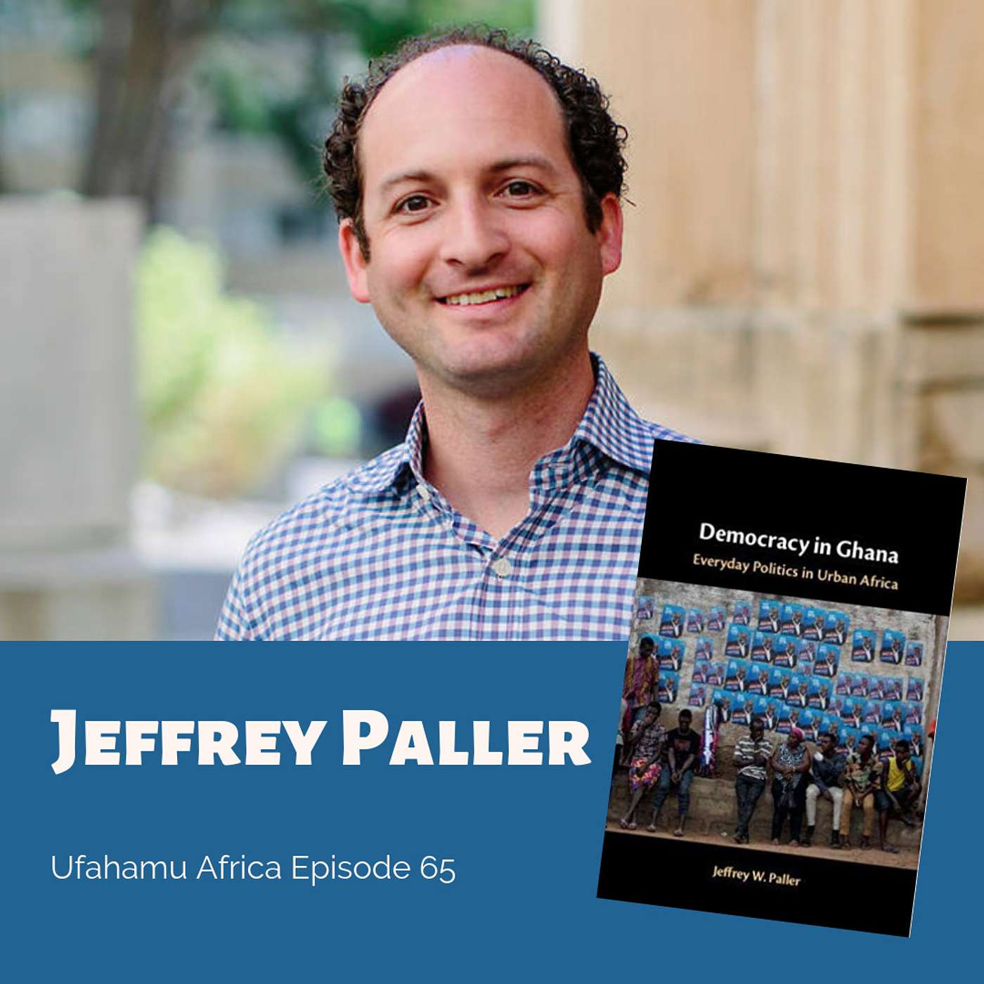 Ep. 65: A conversation with Jeffrey Paller on urban politics, democracy in Ghana, and more episode artwork