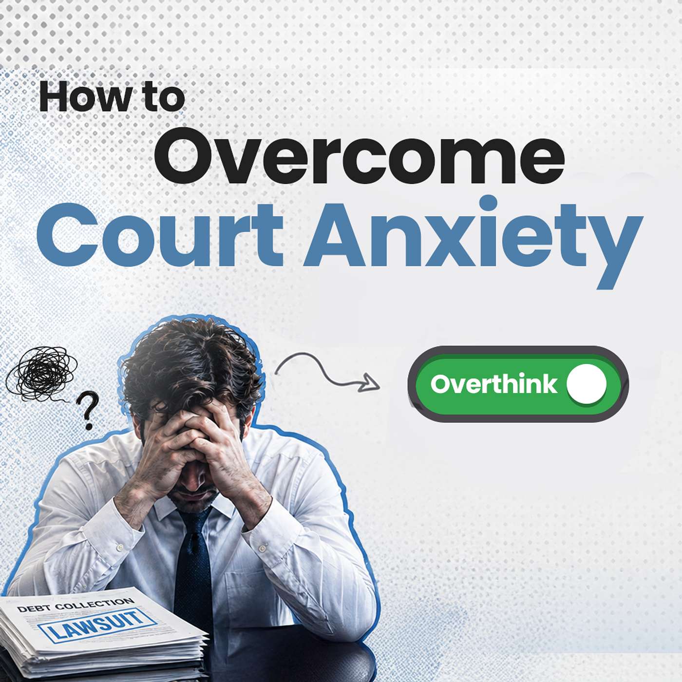 Overcoming Your Court Anxiety: How to Avoid Costly Mistakes