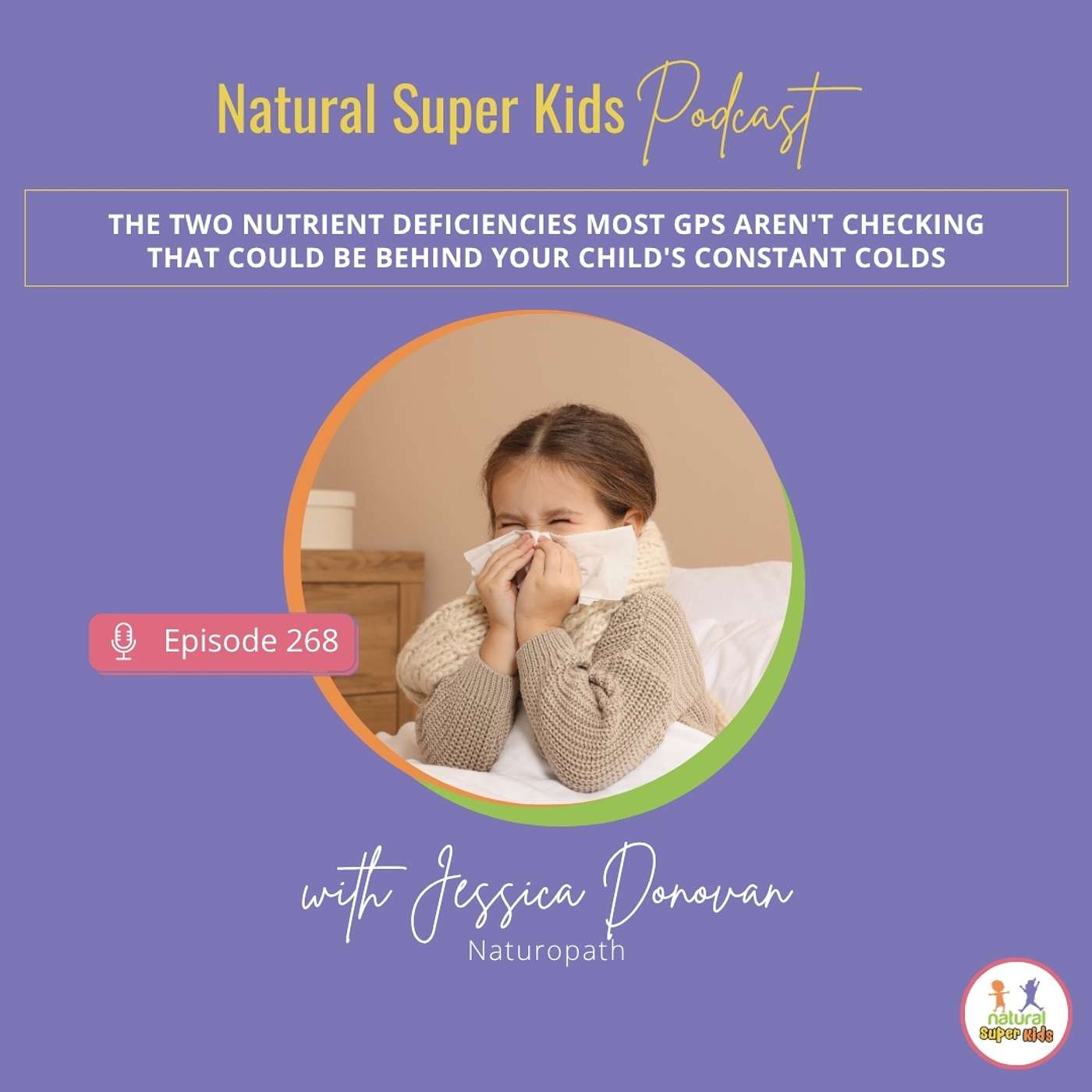 Episode 268: The Two Nutrient Deficiencies Most GPs Aren't Checking That Could Be Behind Your Child's Constant Colds episode artwork