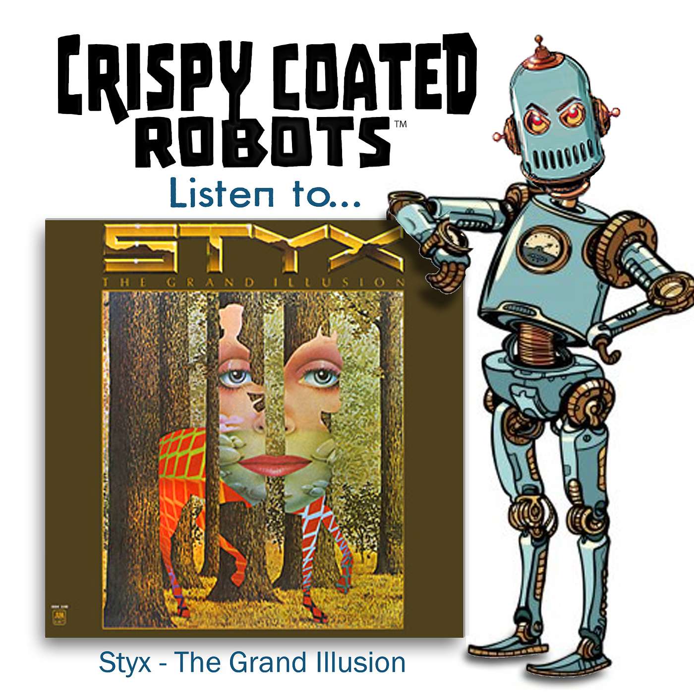 CRISPY COATED ROBOTS Listen To... Styx's "THE GRAND ILLUSION" episode artwork