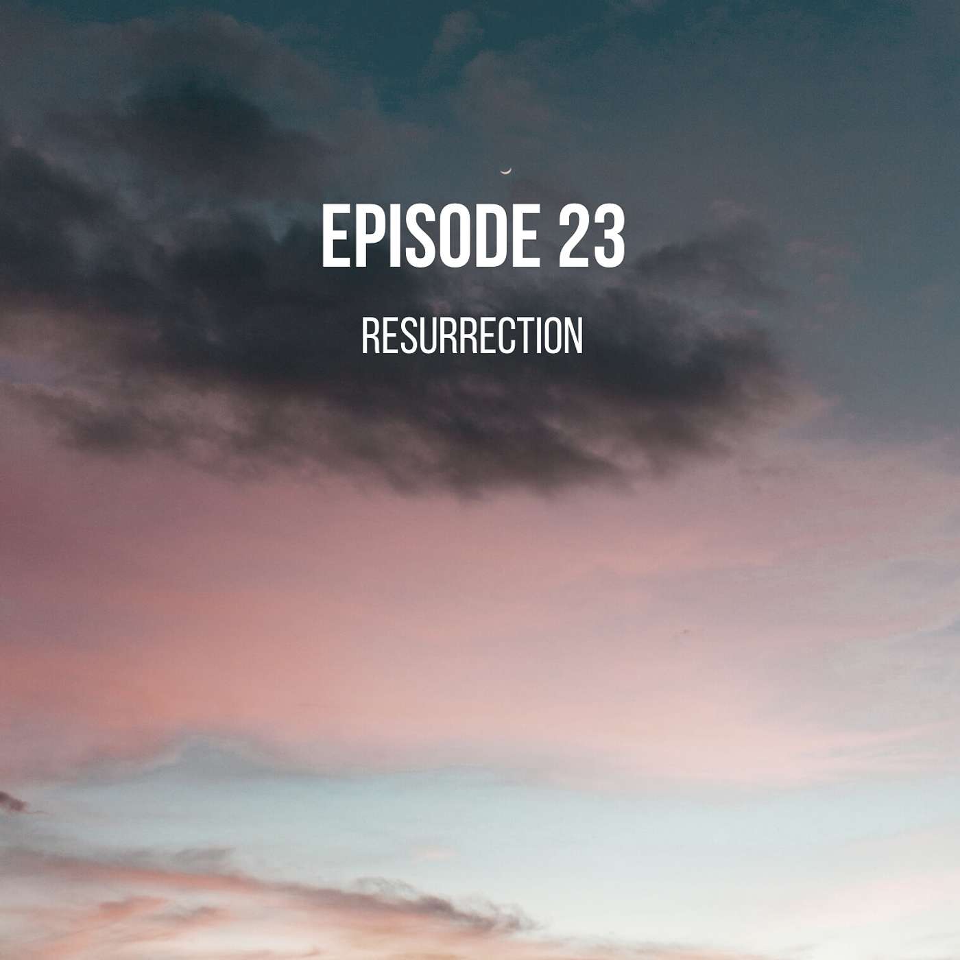 Episode 23 - Resurrection