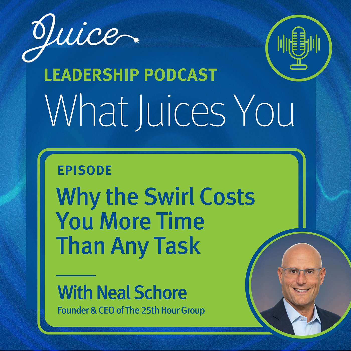 What Juices You with Neal Schore | Why the Swirl Costs You More Time Than Any Task episode artwork