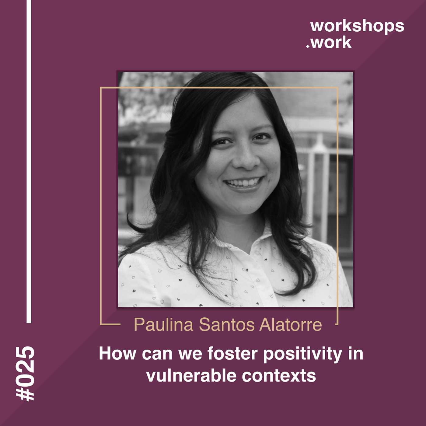 025 - How can we foster positivity in vulnerable contexts? - with Paulina Santos Alatorre