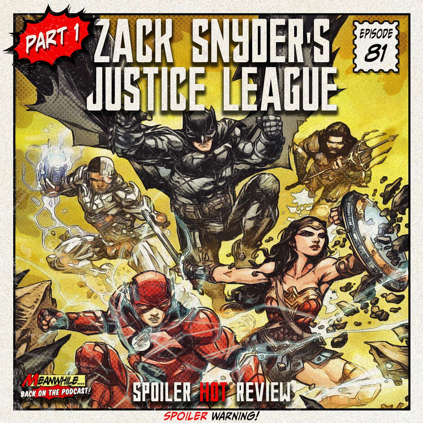 Ep. 81 - Zack Snyder's Justice League - SPOILER HOT Review - Pt. 1