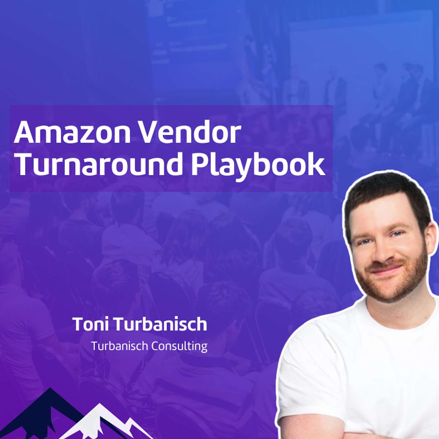 Amazon Vendor Global Summit | Day 2 | Vendor Summit | Amazon Vendor Turnaround Playbook episode artwork