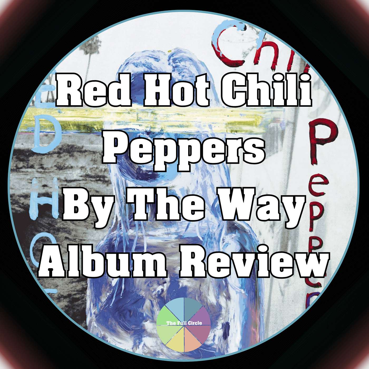 Red Hot Chili Peppers' Album By The Way Has Their Best Song of All Time! The Full Circle Album Review