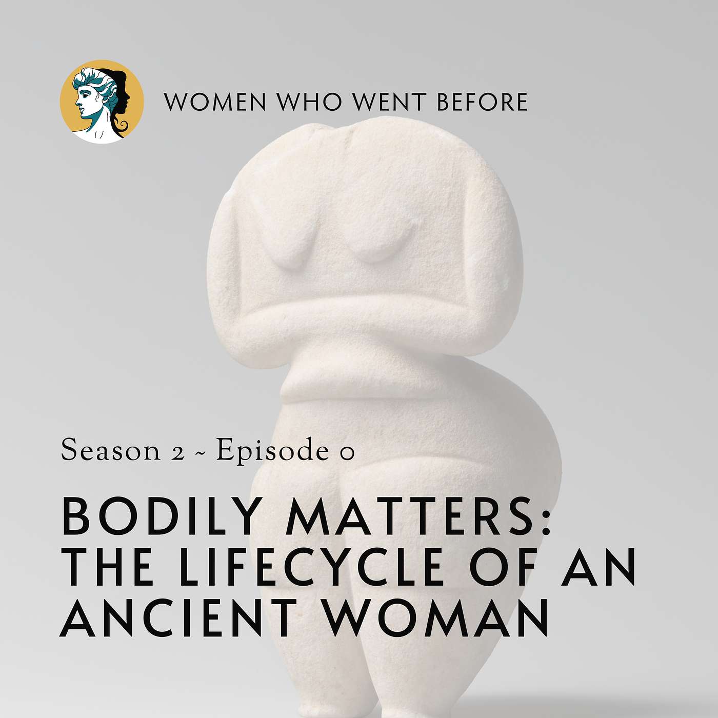 Women Who Went Before - Bodily Matters: The Lifecycle of an Ancient Woman