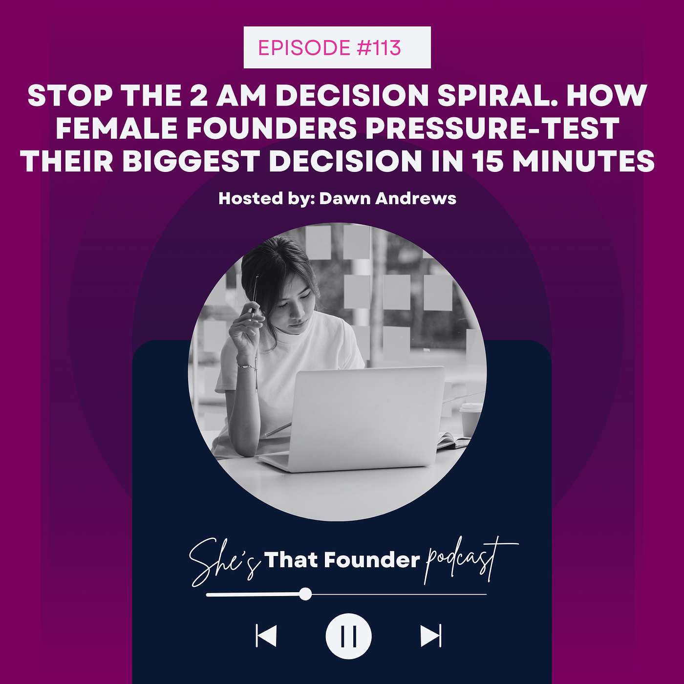 113 | Stop The 2 AM Decision Spiral. How Female Founders Pressure-Test Their Biggest Decision in 15 Minutes