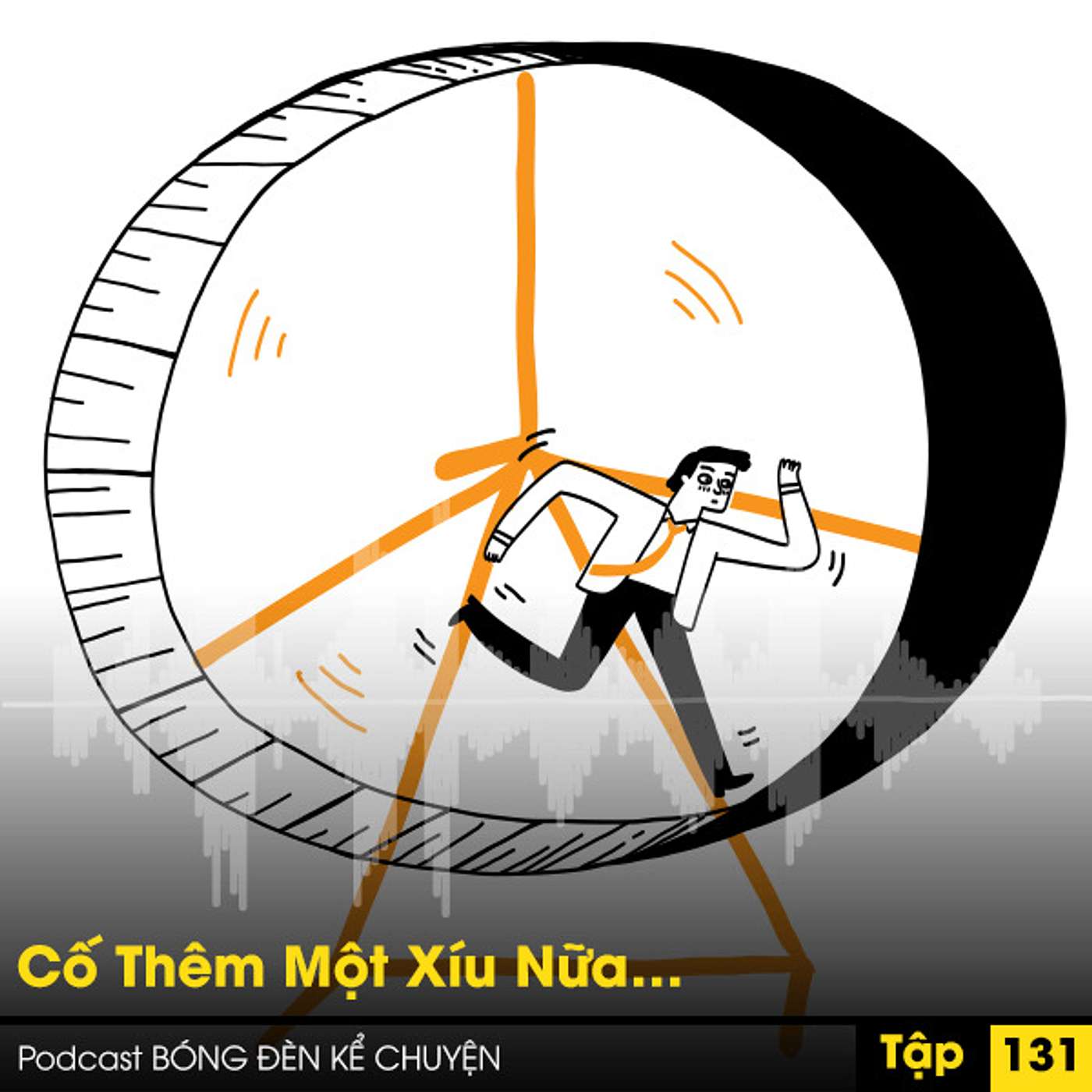 Podcast #131. Cố Thêm Một Xíu Nữa… episode artwork