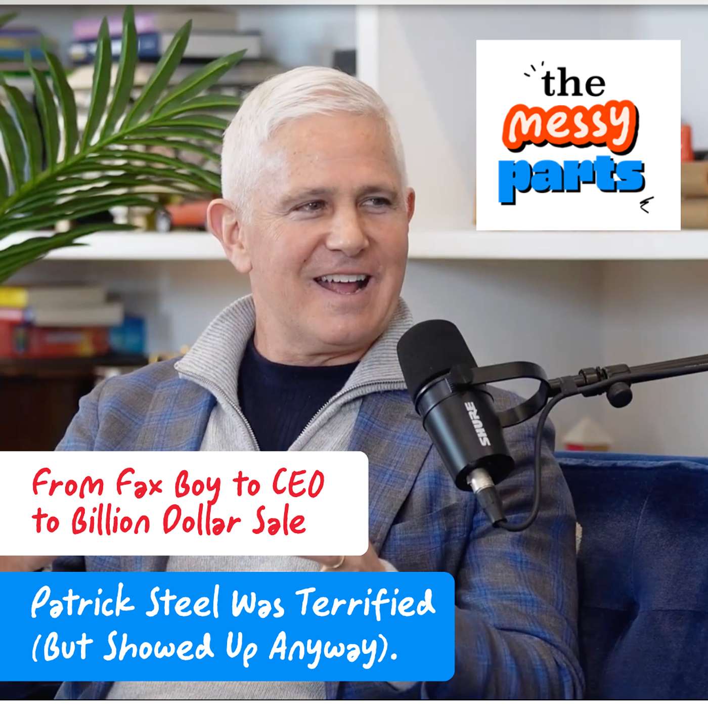 From Fax Boy to CEO to Billion Dollar Sale: Patrick Steel Was Terrified (But Showed Up Anyway)