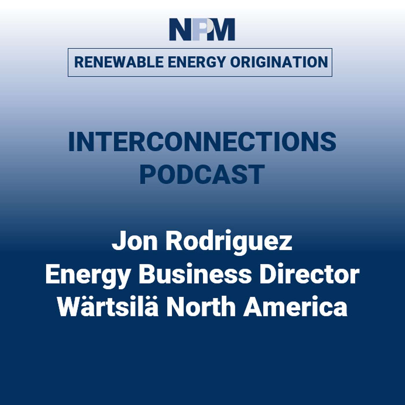 NPM Interconnections - Episode 35: Jon Rodriguez | Wärtsilä North America