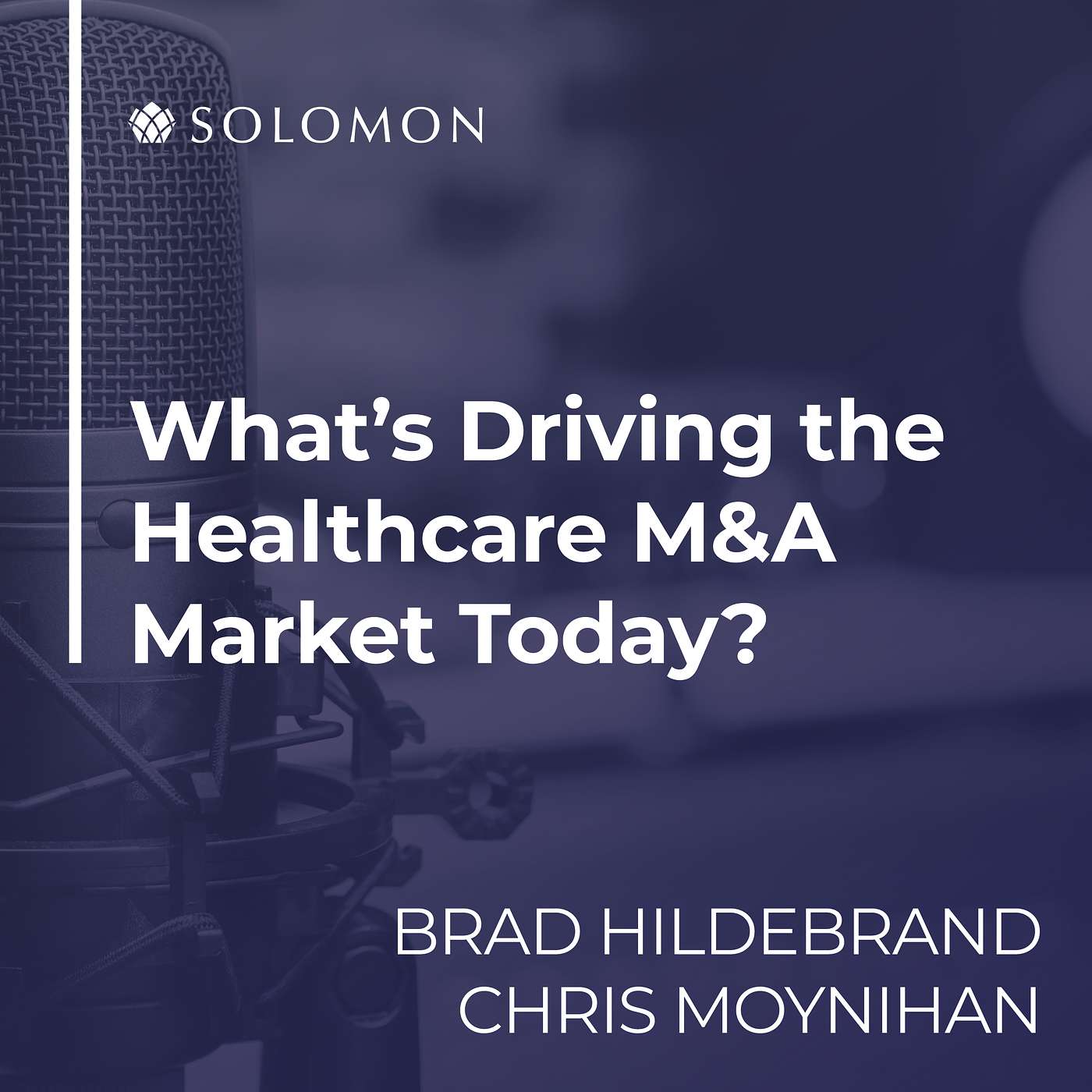 What’s Driving the Healthcare M&A Market Today? What’s Driving the Healthcare M&A Market Today?