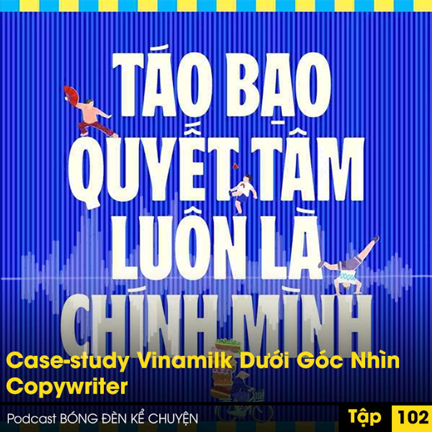 Podcast #102: Case-study Vinamilk Dưới Góc Nhìn Copywriter episode artwork