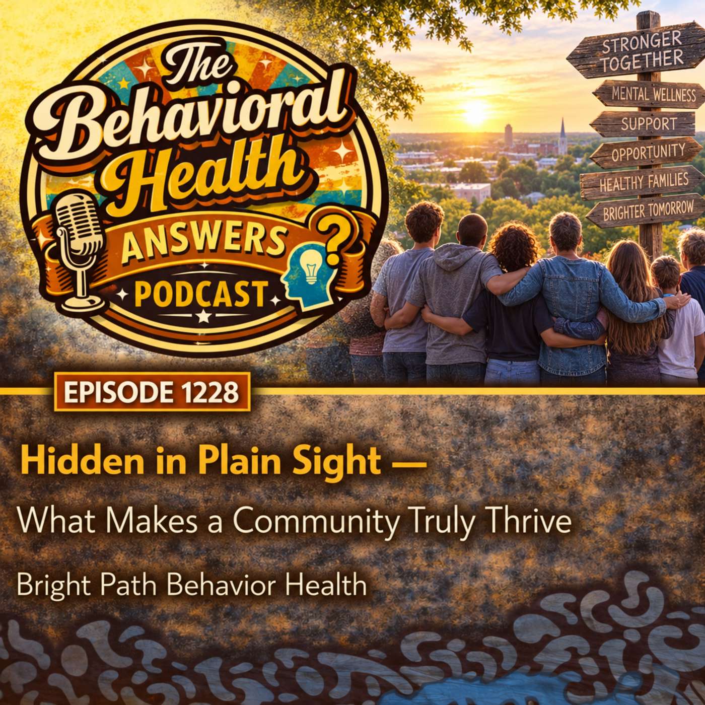 Episode 1228: Hidden in Plain Sight - What Makes a Community Truly Thrive | Bright Path Behavior Health episode artwork