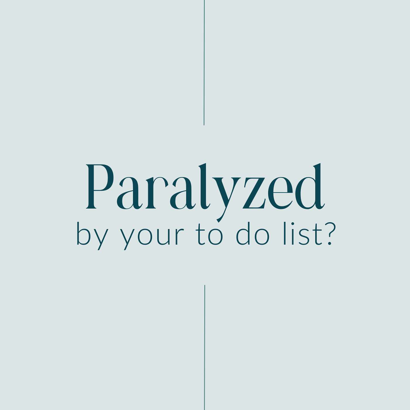 Weekly Lesson 5: Paralyzed by Your To-Do List