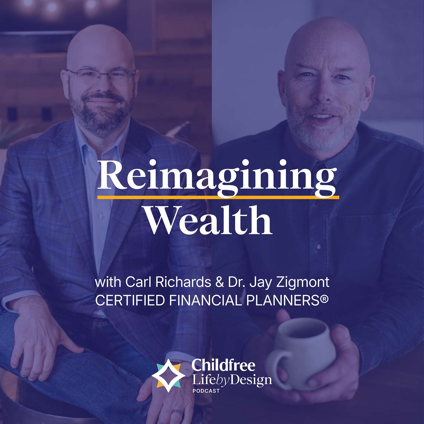 Reimagining Wealth with Carl Richards, CFP® & Dr. Jay Zigmont, CFP® Reimagining Wealth with Carl Richards, CFP® & Dr. Jay Zigmont, CFP®