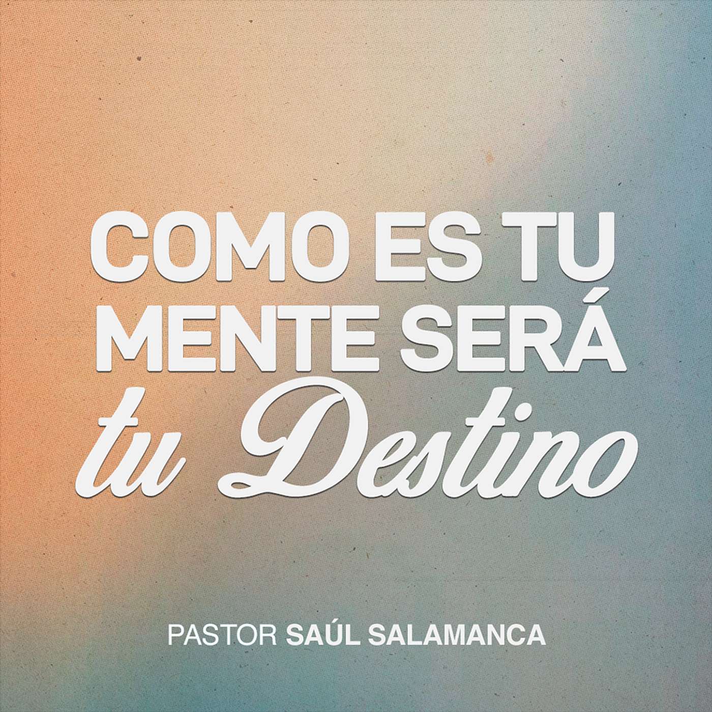 Como es tu mente será tu destino | Pr. Saúl Salamanca episode artwork