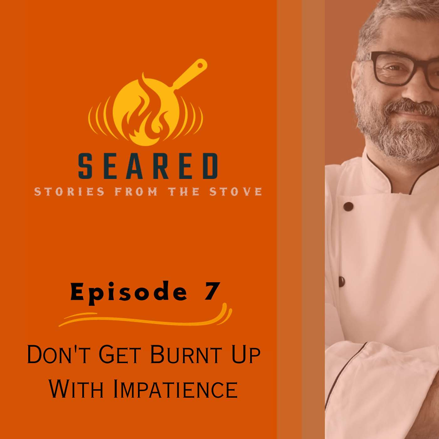 Episode 7: Don't Get Burnt Up With Impatience episode artwork