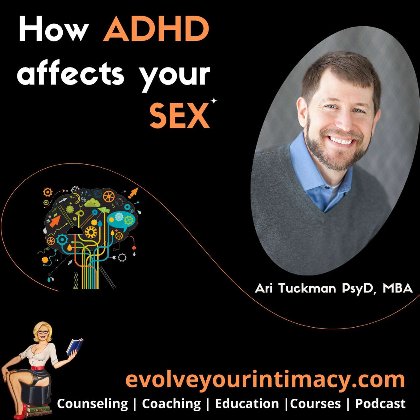 How ADHD affects your Sex: with Ari Tuckman PsyD, MBA