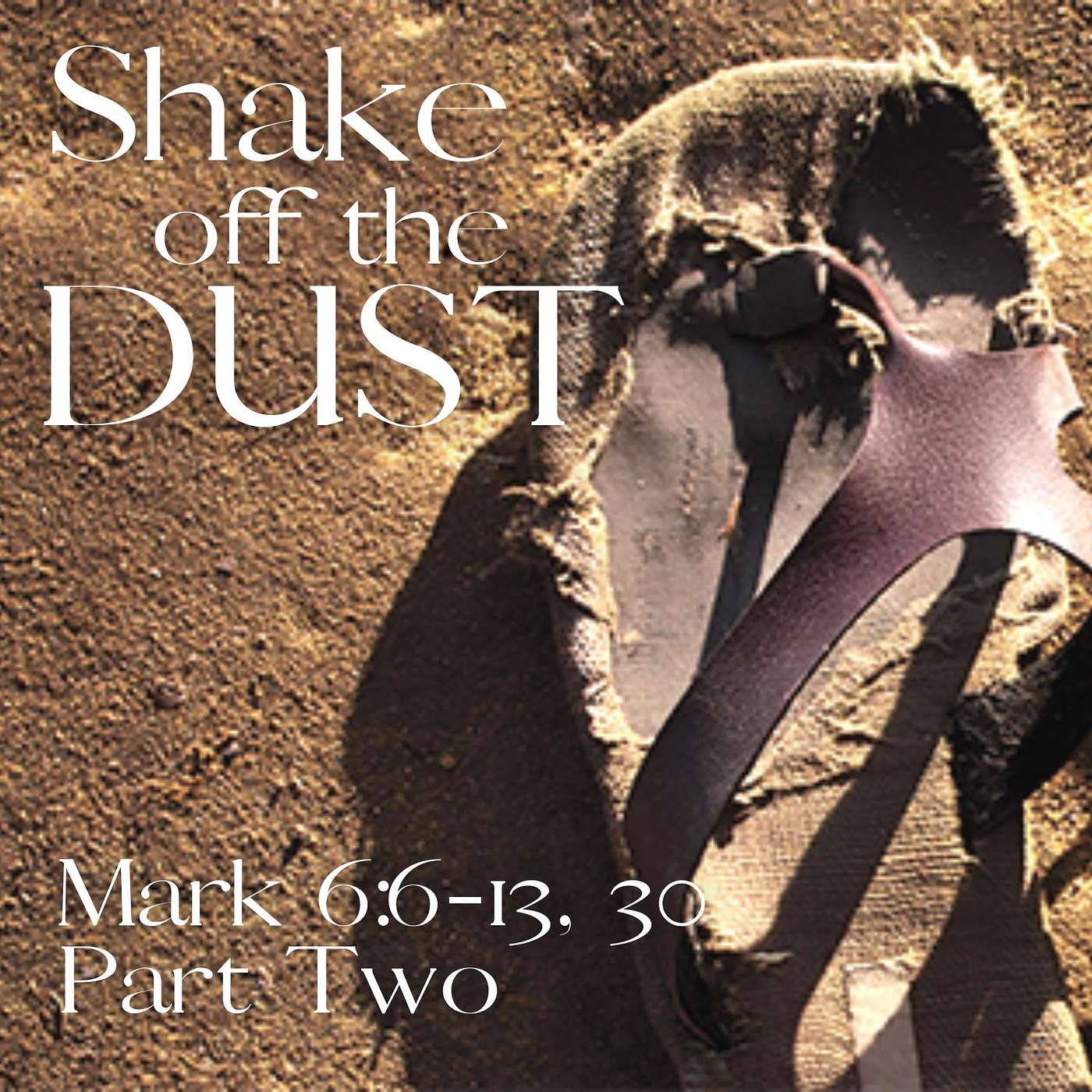 Shake off the Dust, Part 2; Mark 6:6-13, 30
