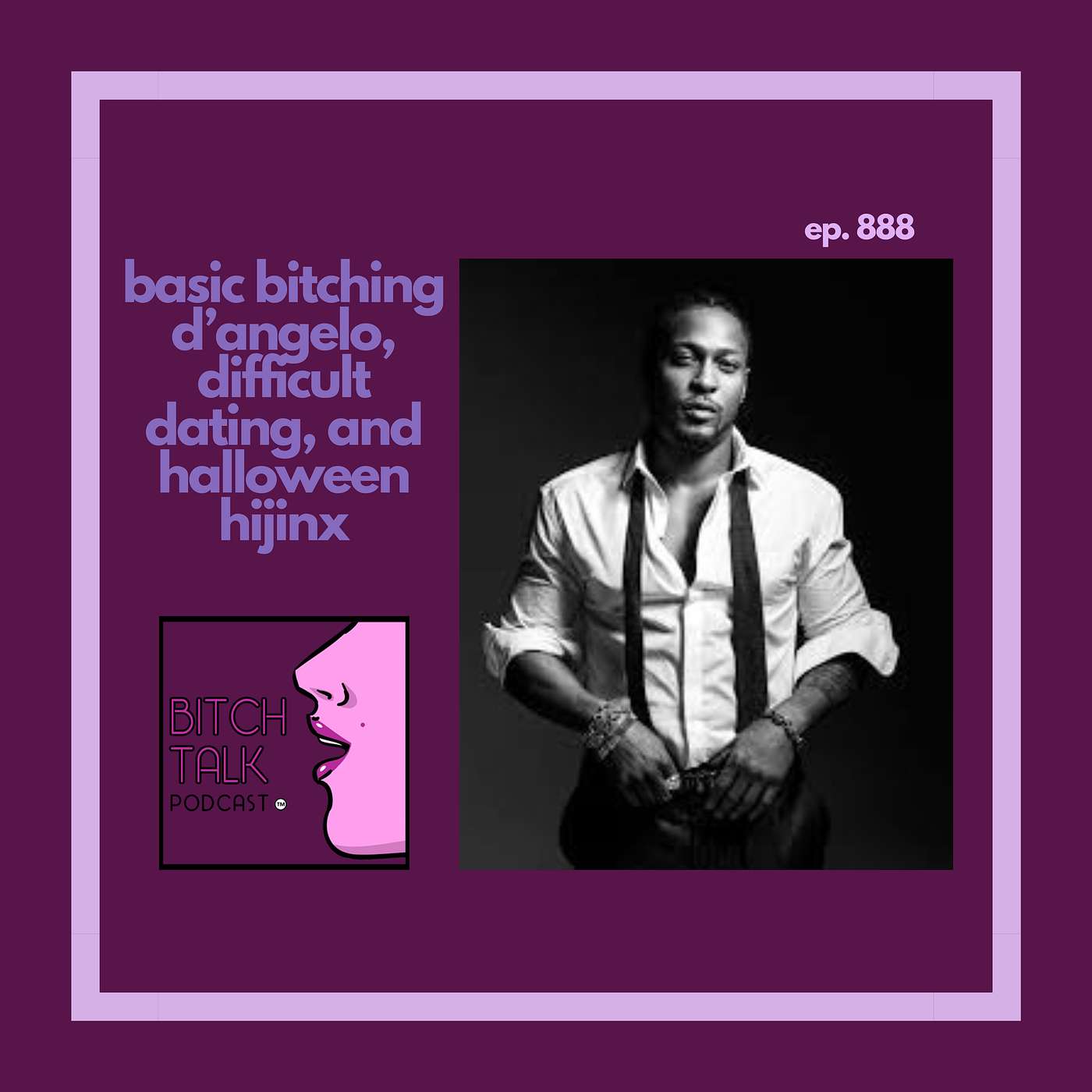 Basic Bitching - D'Angelo, Difficult Dating, and Halloween Hijinx