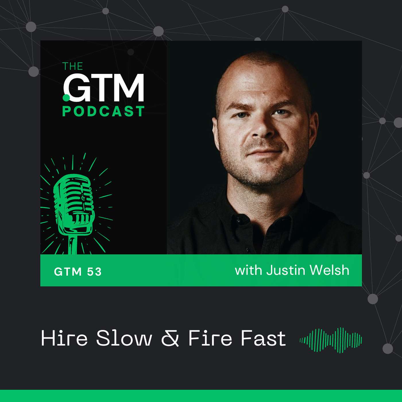 GTM 53: Hire Slow & Fire Fast with Justin Welsh