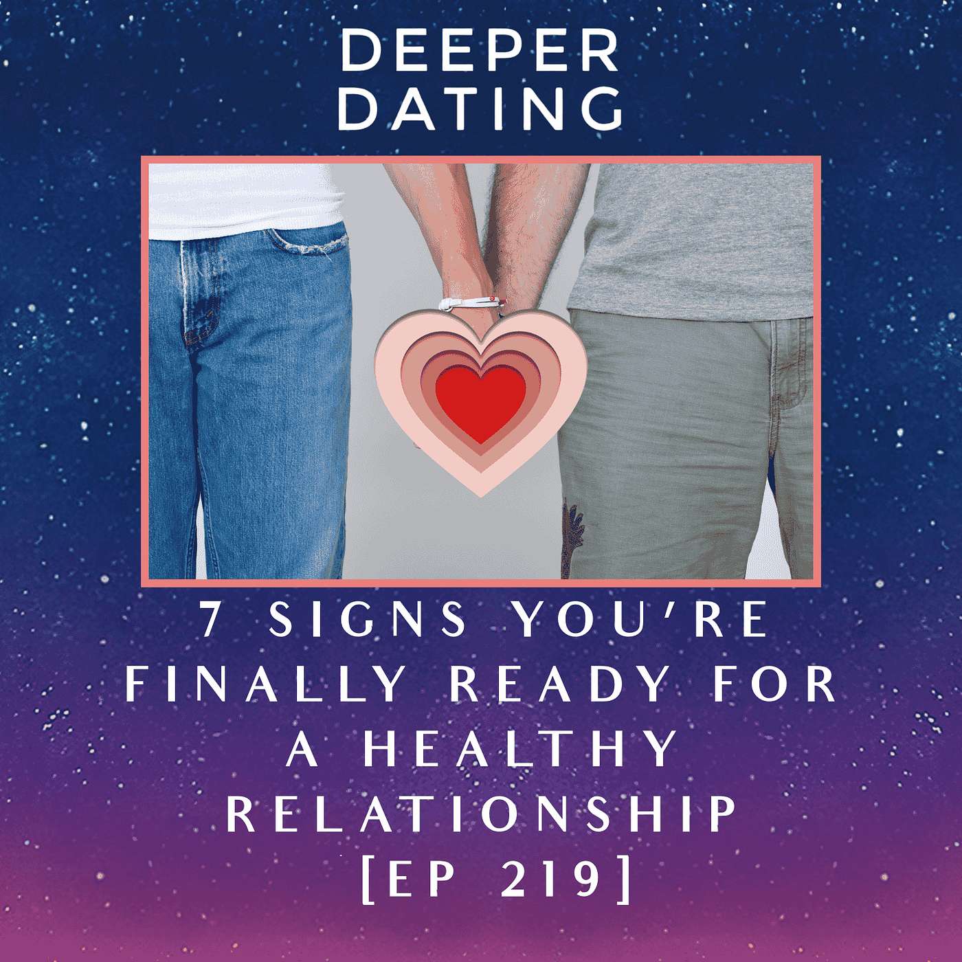 7 Signs You’re Finally Ready for a Healthy Relationship [EP 219]