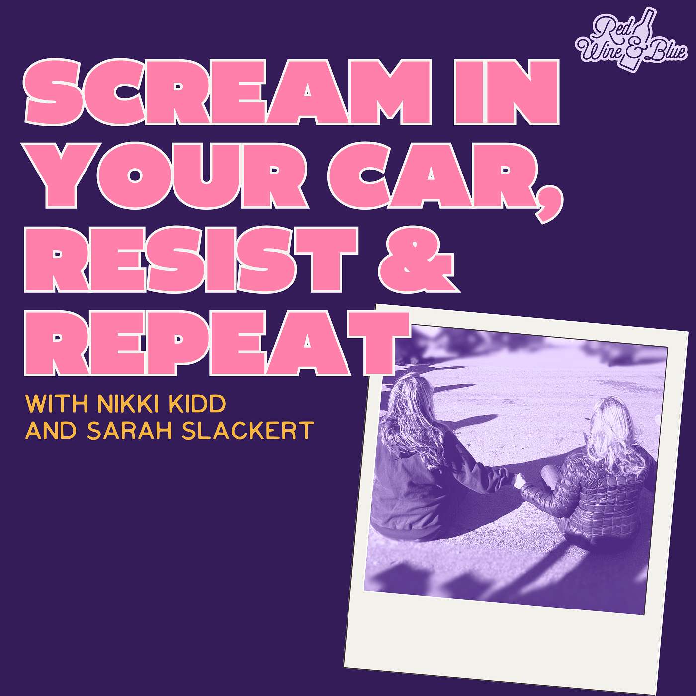 Scream In Your Car, Resist & Repeat (with Nikki Kidd and Sarah Slackert) Scream In Your Car, Resist & Repeat (with Nikki Kidd and Sarah Slackert)