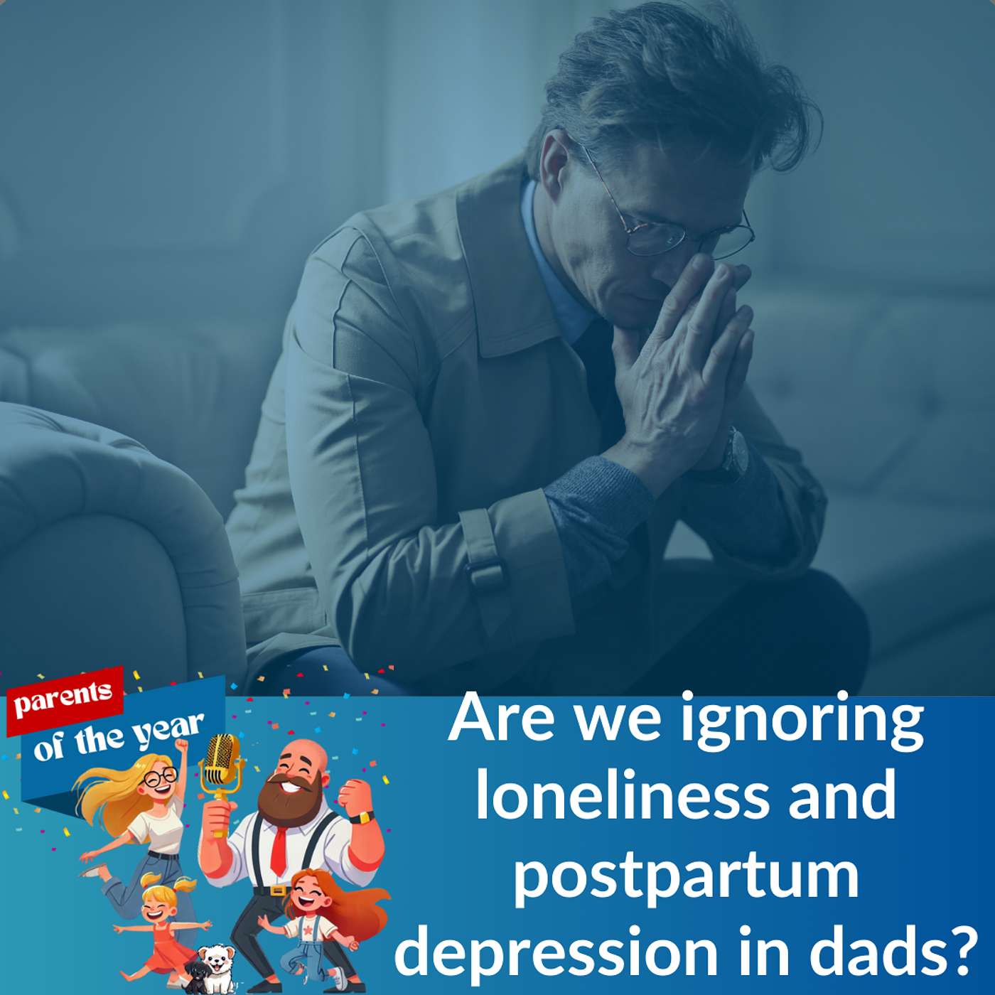 184. Are we ignoring loneliness and postpartum depression in dads?