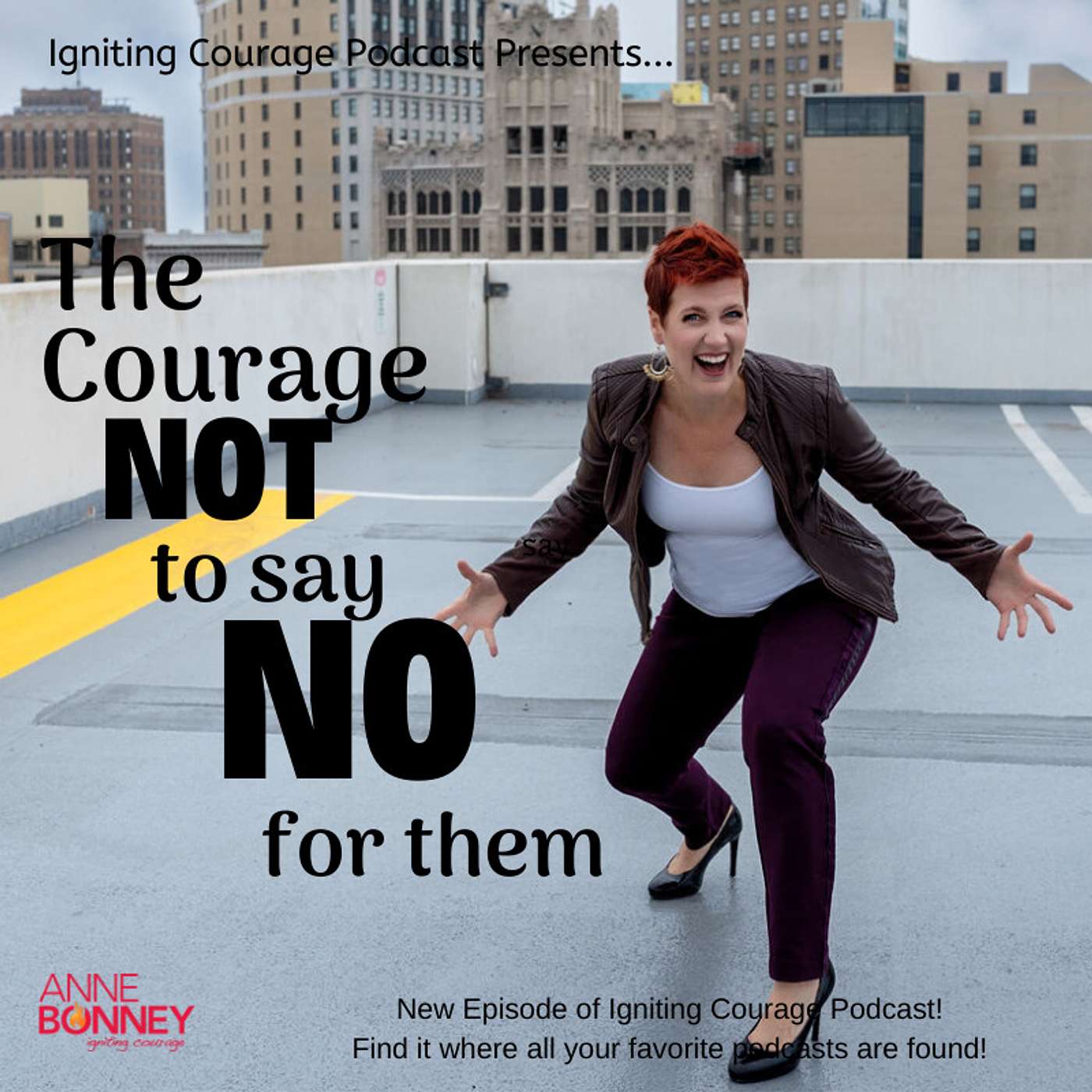 IGNITING COURAGE Podcast Episode 61: The Courage to Not say No for them!