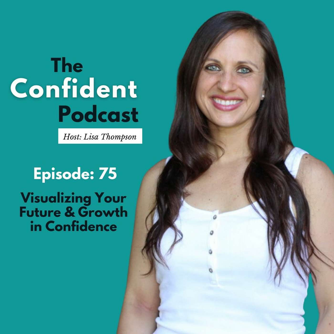 75 | Visualizing Your Future & Growth in Confidence