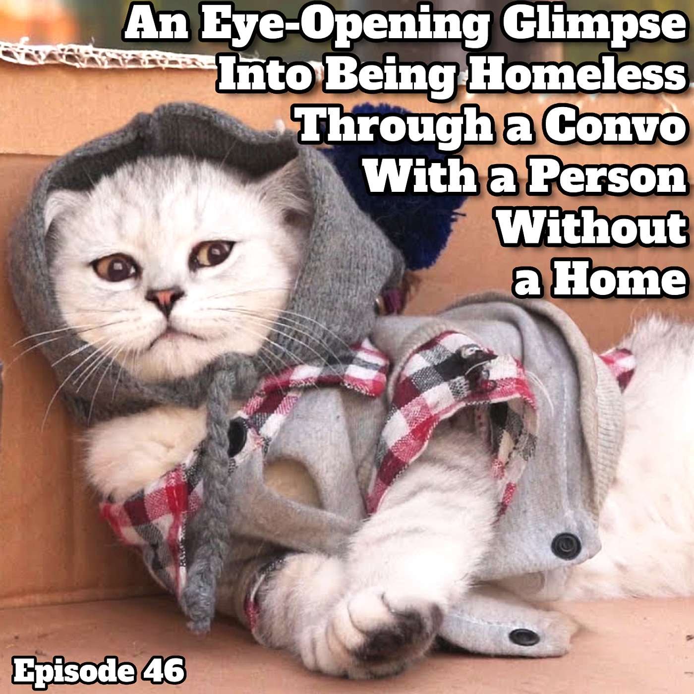 An Eye-Opening Glimpse Into Being Homeless Through a Convo With a Person Without a Home - Episode 46