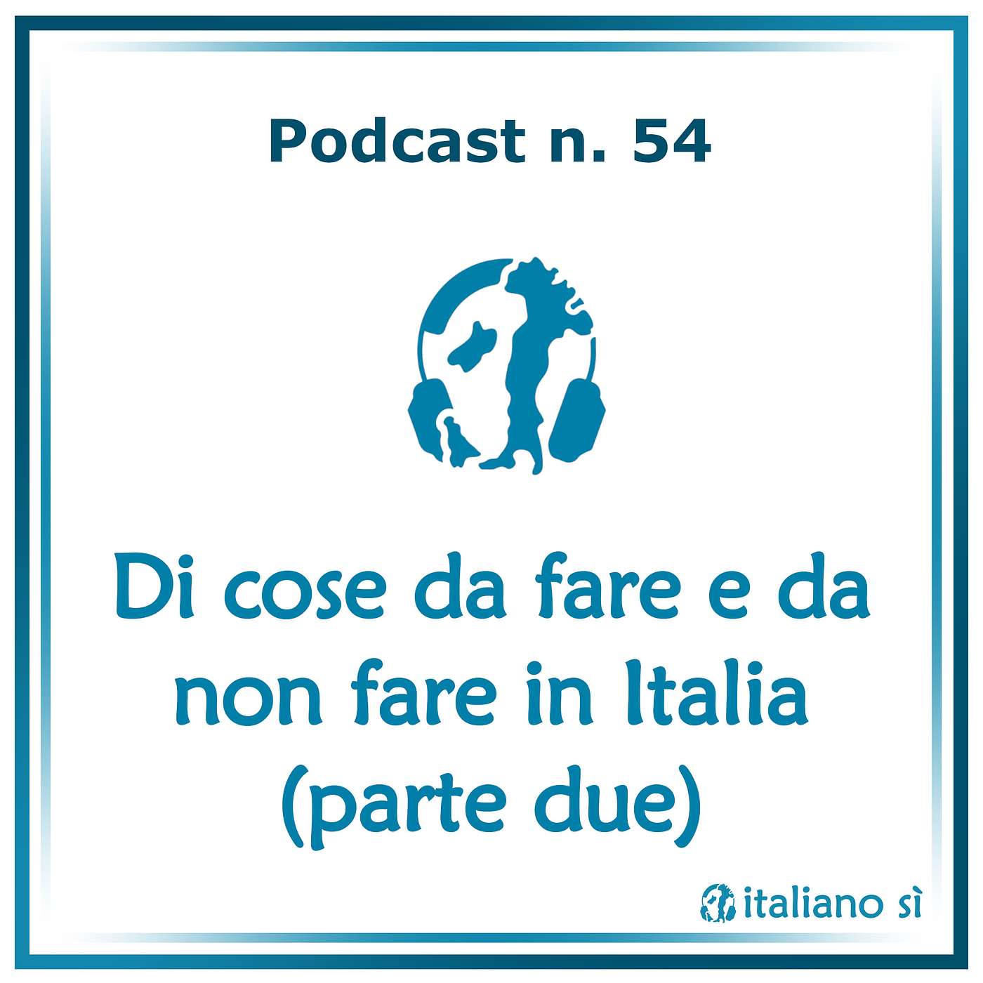 54 - Di cose da fare e da non fare in Italia (parte due) episode artwork