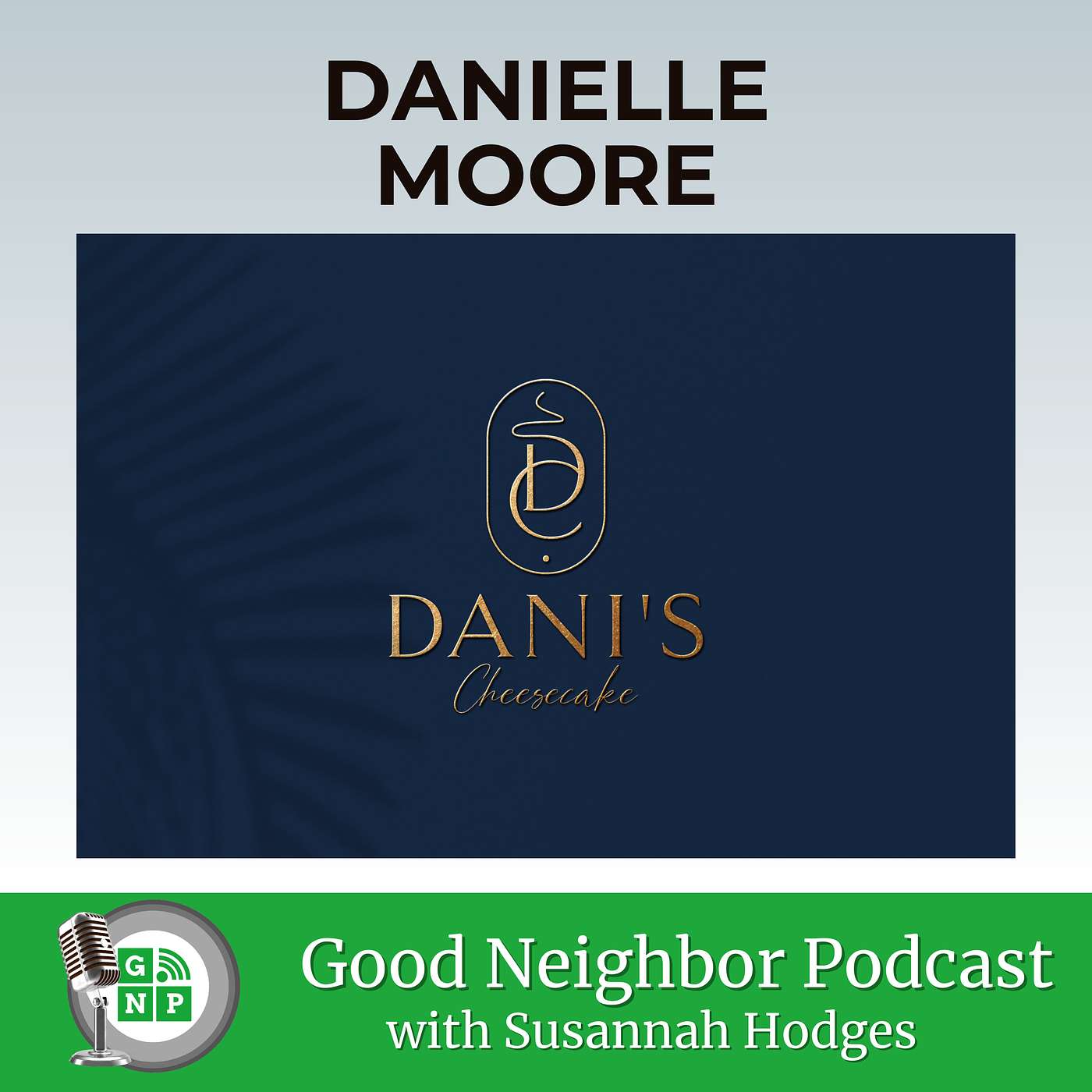 Ep.#10: Sweet Success and Entrepreneurship Insights with Danielle Moore of Dani's Cheesecakes