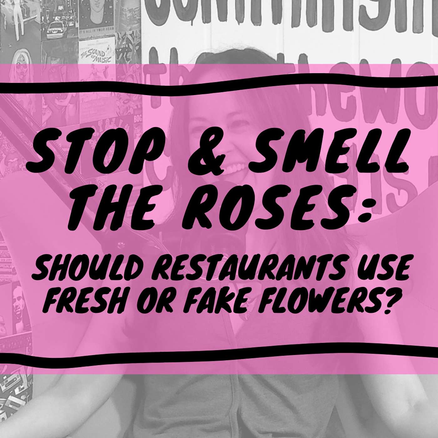 Stop & Smell The Roses: Should Restaurants Use Fresh or Fake Flowers?