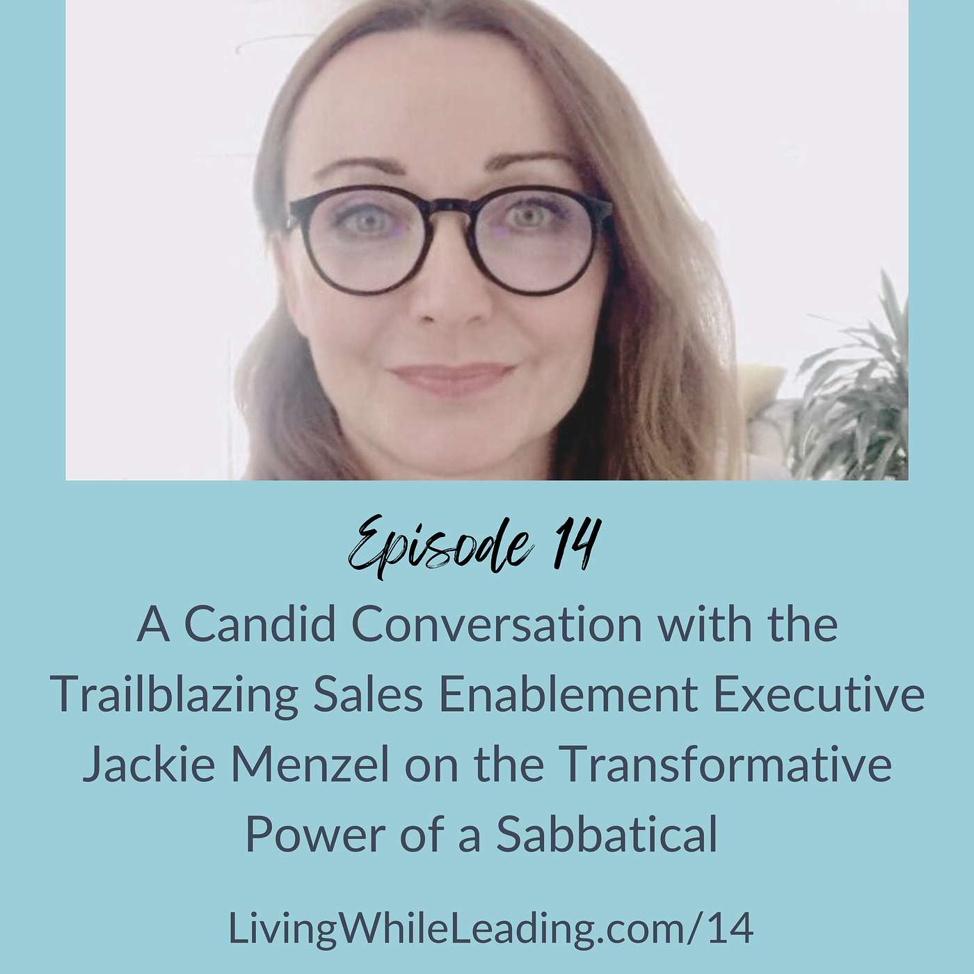 14: A Candid Conversation with the Trailblazing Sales Enablement Executive Jackie Menzel on the Transformative Power of a Sabbatical