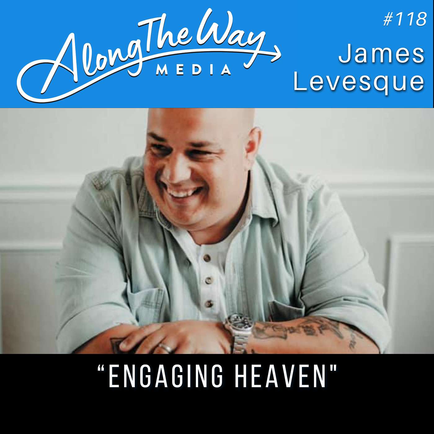 “Engaging Heaven” - James Levesque - AlongTheWay 118