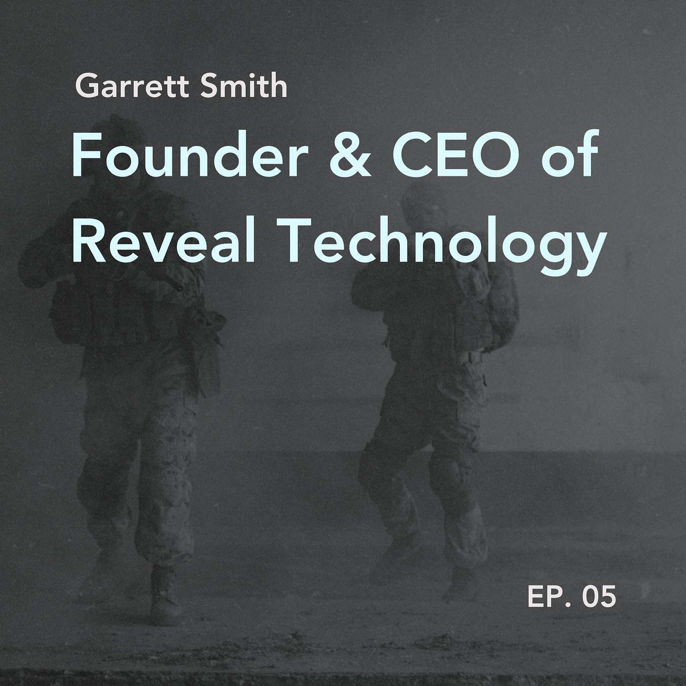 cover of episode 005: Garrett Smith, Founder & CEO of Reveal Technology