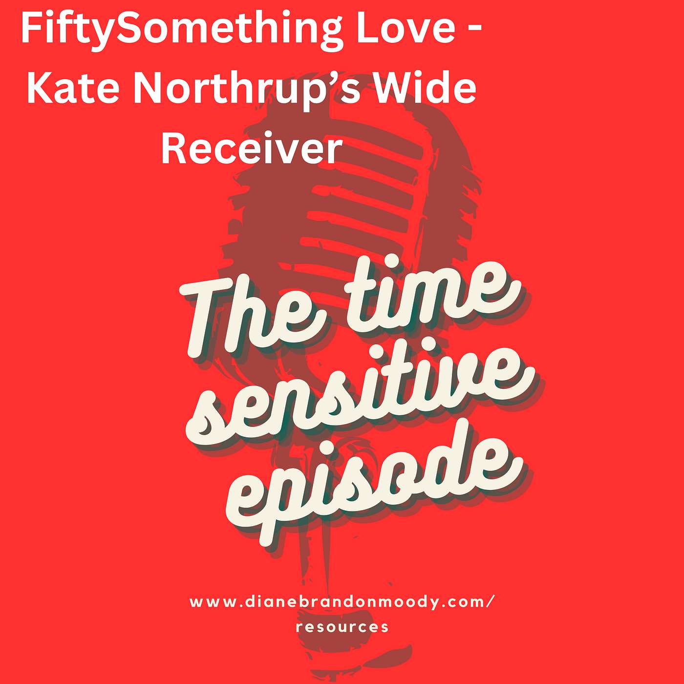 Ep 9 THE TIME SENSITIVE EPISODE ABOUT KATE NORTHRUP'S WIDE RECEIVER  - FIFTYSOMETHING LOVE episode artwork