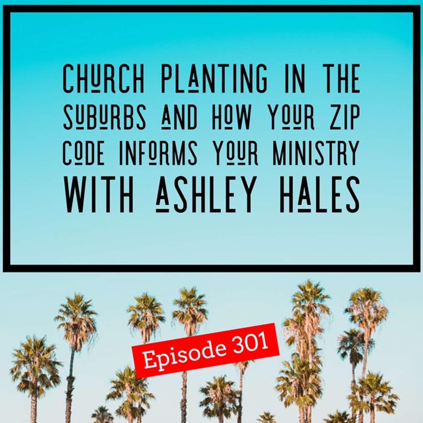 Episode 301 - Church Planting in the Suburbs and How Your Zip Code Informs Your Ministry with Ashley Hales