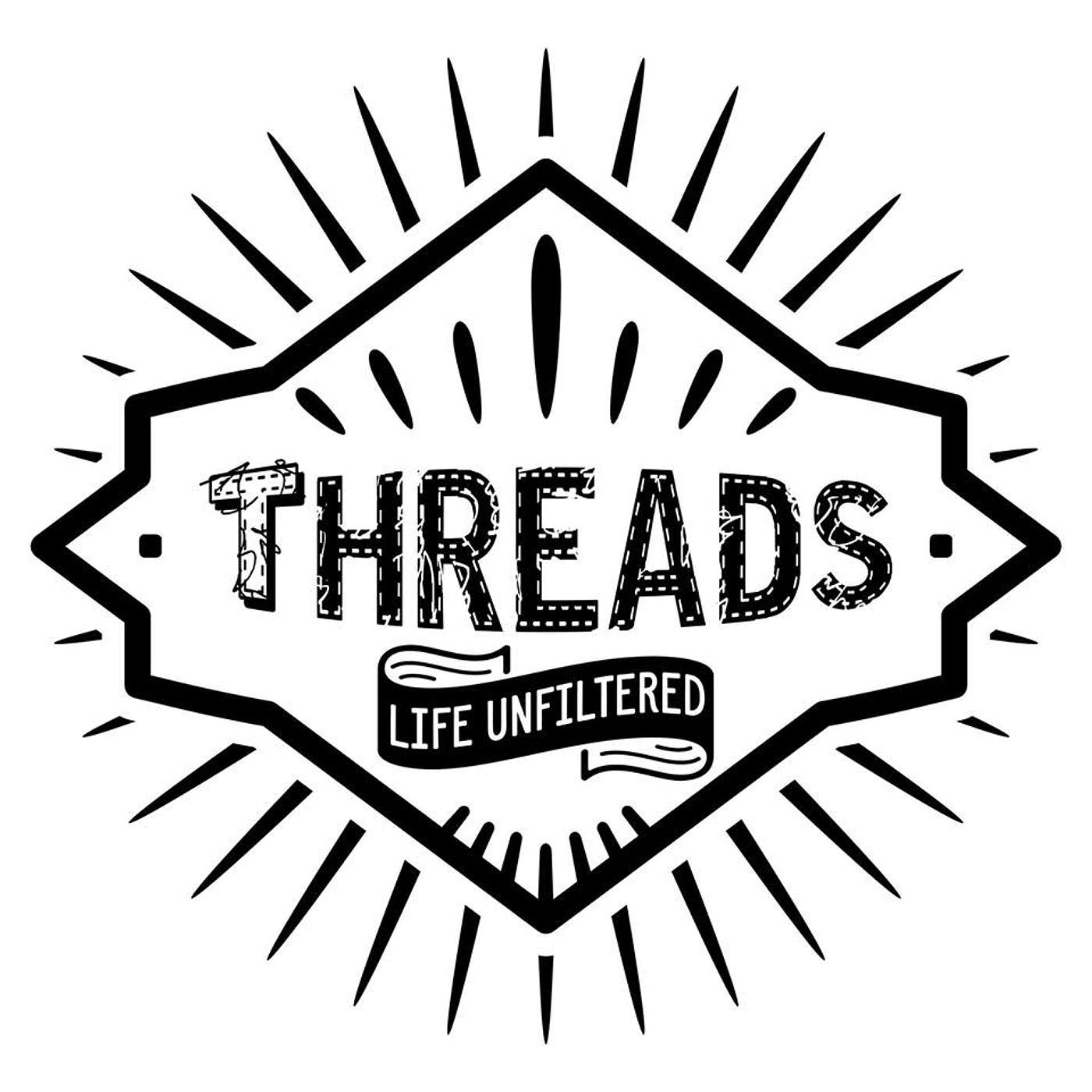 Threads Podcast: Life Unfiltered