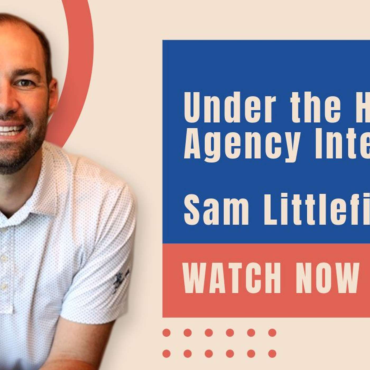 Under the Agency Hood Interview with Sam Littlefield of The Littlefield Agency episode artwork
