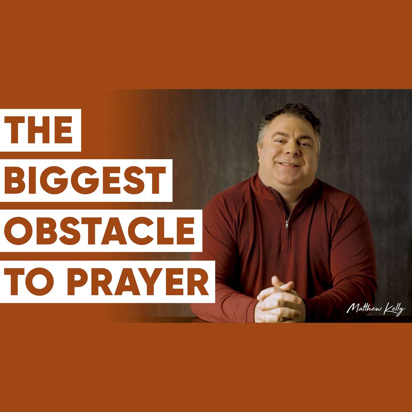 The Purpose and Goal of Prayer - Be Still and Know that I am God: Part Two - Matthew Kelly