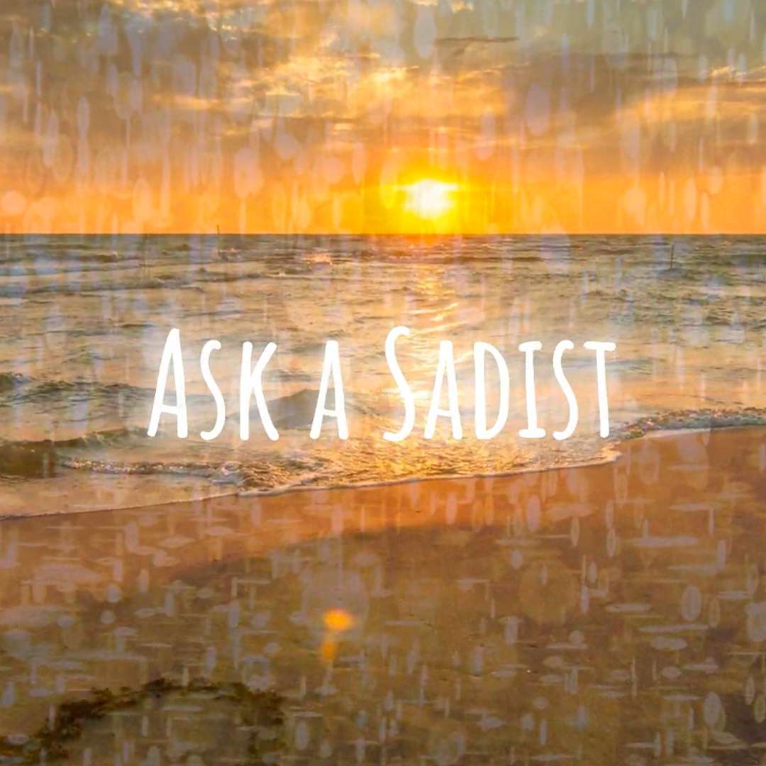 Ask a Sadist