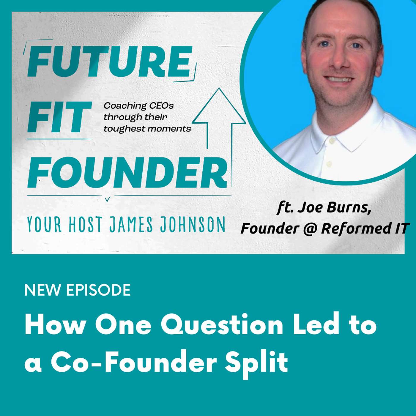 How One Question Led to a Co-founder Split - featuring Joe Burns of Reformed IT